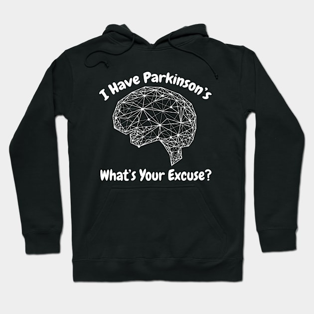 I Have Parkinson's - What's Your Excuse? Hoodie by MtWoodson